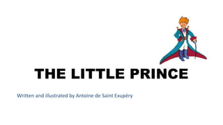 THE LITTLE PRINCE
Written and illustrated by Antoine de Saint Exupéry
 