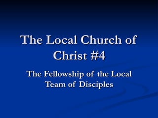 The Local Church of Christ #4 The Fellowship of the Local Team of Disciples 