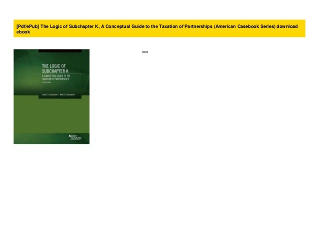 Pdf Epub The Logic Of Subchapter K A Conceptual Guide To The Taxat