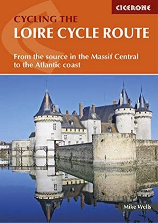 The Loire Cycle Route: From the source in the Massif Central to the Atlantic coast (Cicerone Guides)
 