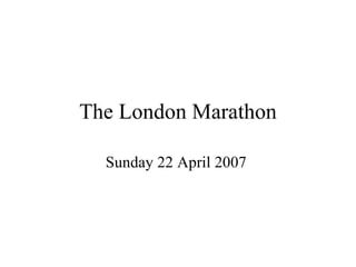The London Marathon Sunday 22 April 2007  