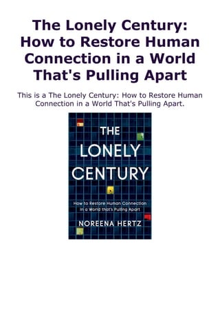 The Lonely Century:
How to Restore Human
Connection in a World
That's Pulling Apart
This is a The Lonely Century: How to Restore Human
Connection in a World That's Pulling Apart.
 