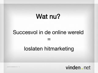 Wat nu? Succesvol in de online wereld  = loslaten hitmarketing 