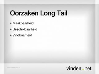 Oorzaken Long Tail •  Maakbaarheid •  Beschikbaarheid •  Vindbaarheid 