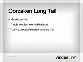 Oorzaken Long Tail •  Maakbaarheid ° technologische ontwikkelingen ° daling productiekosten tot bijna nul 