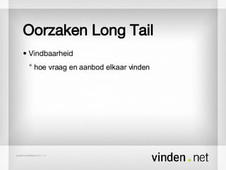 Oorzaken Long Tail •  Vindbaarheid ° hoe vraag en aanbod elkaar vinden  
