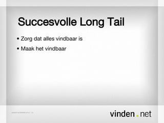 Succesvolle Long Tail •  Zorg dat  alles  vindbaar is •  Maak het vindbaar 