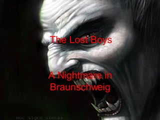 The Lost Boys A Nightmare in Braunschweig 