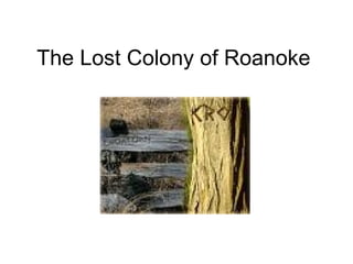 The Lost Colony of Roanoke 