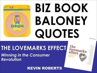 THE LOVEMARKS EFFECT Winning in the Consumer  Revolution   KEVIN ROBERTS BIZ BOOK BALONEY QUOTES 