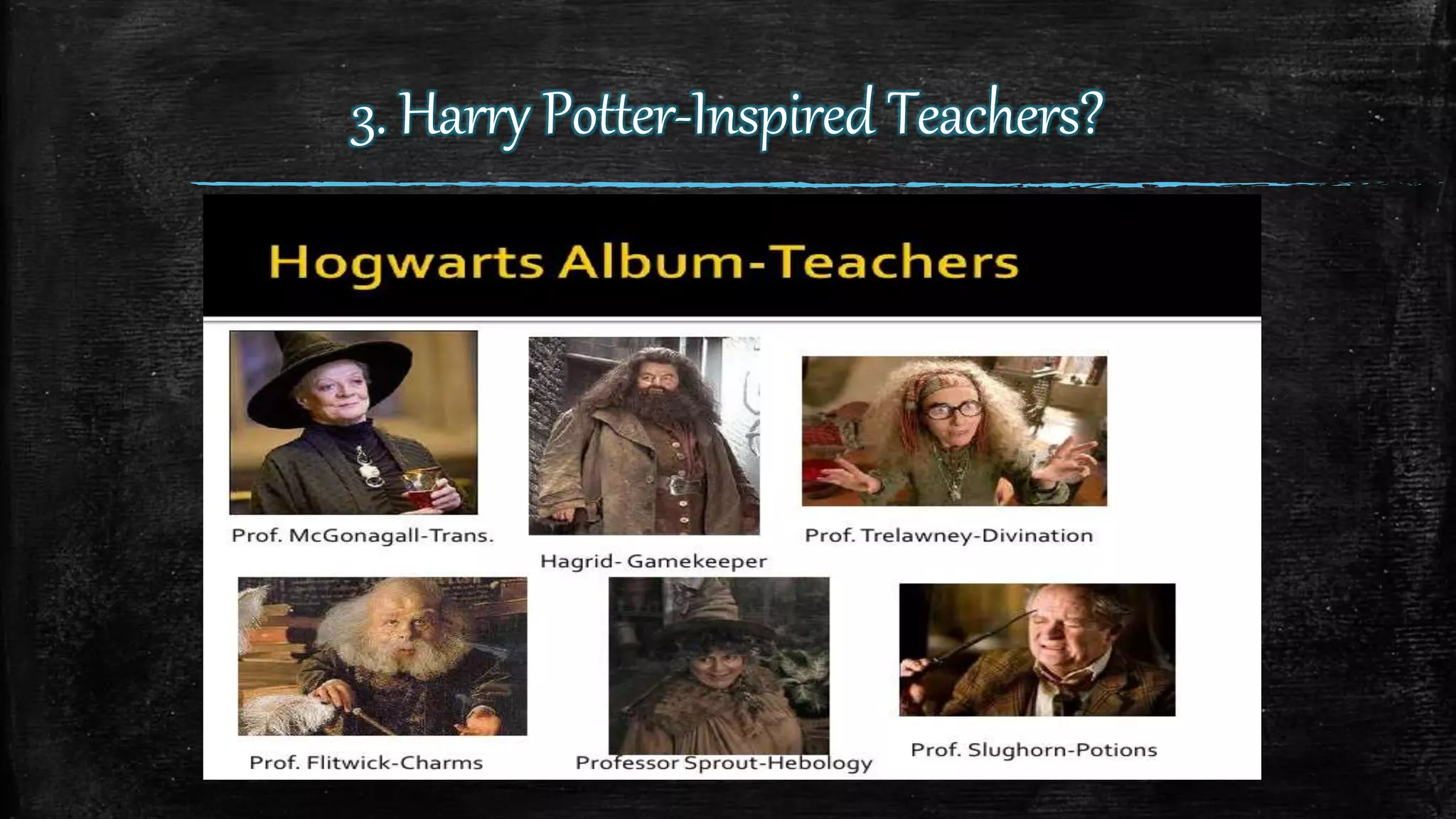 3. Harry Potter-Inspired Teachers?
 
