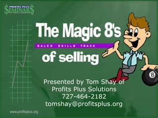 www.profitsplus.orgwww.profitsplus.org
Presented by Tom Shay of
Profits Plus Solutions
727-464-2182
tomshay@profitsplus.org
 