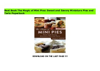 DOWNLOAD ON THE LAST PAGE !!!!
Download Here https://ebooklibrary.solutionsforyou.space/?book=1620873982 Miniature pies are everything good about baking—fun to make, delicious to eat, quick to prepare, beautiful to serve, and easily customizable! With a miniature pie maker or muffin tins, you can make each guest's favorite kind of pie in just the right proportions in no time.Perfect for parties, bed-and-breakfast hosts, or anyone who has a hankering for pie but doesn't want to spend hours in the kitchen, it's no wonder that mini pies and tarts are all the rage. From savory treats like Steak and Guinness Pies and Spinach Mushroom Quiches to sweet favorites like Pecan Cranberry Pies and Chocolate Raspberry Tarts, this book has something for every pie lover. Here’s a sampling of the more than 50 recipes included:Apple PiesChocolate Chip CheesecakesGinger Peach PiesBlackberry Malbec PiesMaple Walnut PiesCaramel Mousse TartsShepherd’s PiesSpicy Chicken and Cheese EmpanadasCornish PastiesBanana Dulce de Leche PiesBlackberry Pies with Honey Lavender CreamToffee Almond TartsStrawberry-Rhubarb PiesPlum Tarts with Citrus CreamPeanut Butter Chocolate Pies Download Online PDF The Magic of Mini Pies: Sweet and Savory Miniature Pies and Tarts Read PDF The Magic of Mini Pies: Sweet and Savory Miniature Pies and Tarts Download Full PDF The Magic of Mini Pies: Sweet and Savory Miniature Pies and Tarts
Best Book The Magic of Mini Pies: Sweet and Savory Miniature Pies and
Tarts Paperback
 
