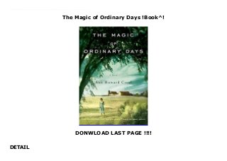 The Magic of Ordinary Days !Book^!
DONWLOAD LAST PAGE !!!!
DETAIL
Top Review Olivia Dunne, a studious minister's daughter who dreams of being an archaeologist, never thought that the drama of World War II would affect her quiet life in Denver. An exhilarating flirtation reshapes her life, though, and she finds herself banished to a rural Colorado outpost, married to a man she hardly knows. Overwhelmed by loneliness, Olivia tentatively tries to establish a new life, finding much-needed friendship and solace in two Japanese American sisters who are living at a nearby internment camp. When Olivia unwittingly becomes an accomplice to a crime and is faced with betrayal, she finally confronts her own desires. Beautifully written and filled with memorable characters, Creel's novel is a powerful exploration of the nature of trust and love.
 