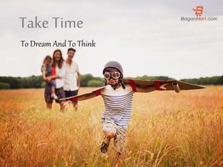 Take Time
To Dream And To Think
 