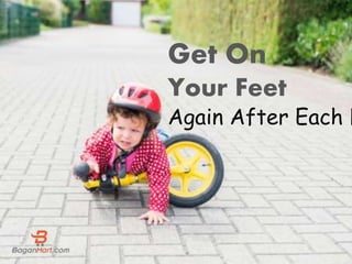 Get On
Your Feet
Again After Each F
 