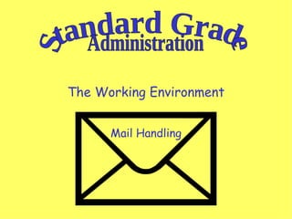 The Working Environment Mail Handling Standard Grade Administration 