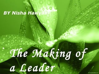 The Making of a Leader   BY Nisha Hariyani 