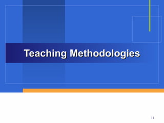 Teaching Methodologies




                         11
 