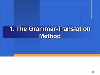 1. The Grammar-Translation
          Method




                             12
 