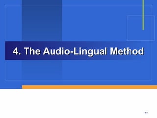 4. The Audio-Lingual Method




                              27
 