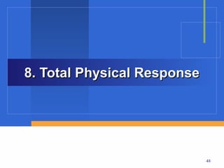8. Total Physical Response




                             48
 