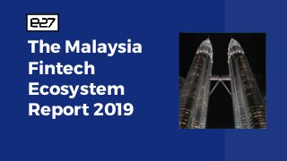 The Malaysia
Fintech
Ecosystem
Report 2019
 