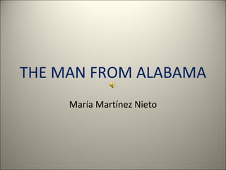 THE MAN FROM ALABAMA María Martínez Nieto 