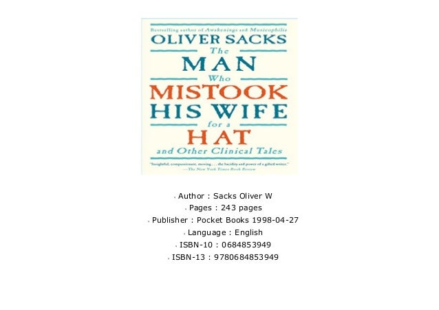 The Man Who Mistook His Wife for a Hat and Other Clinical Tales by Oliver Sacks The Man Who Mistook His Wife for a Hat and Other Clinical Tales by Oliver Sacks