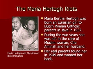 The Maria Hertogh Riots ,[object Object],[object Object],[object Object],Maria Hertogh and Che Aminah  Binte Mohamed 
