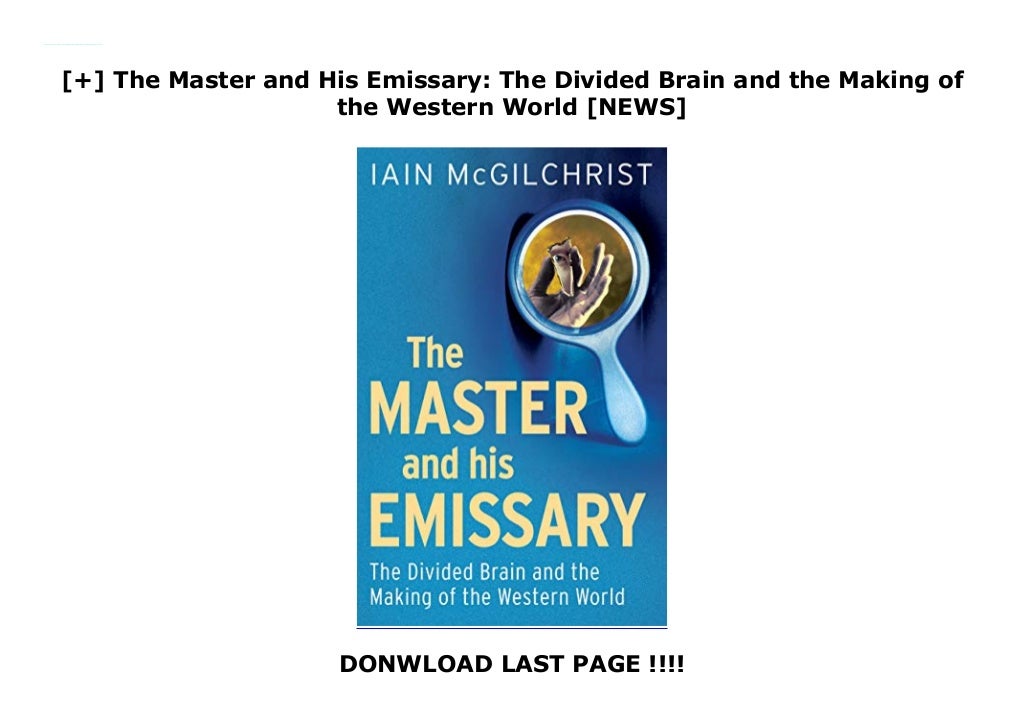 The Master and His Emissary The Divided Brain and the Making of the Western World [NEWS]