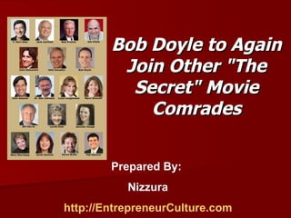 Bob Doyle to Again Join Other &quot;The Secret&quot; Movie Comrades Prepared By:  Nizzura http://EntrepreneurCulture.com 