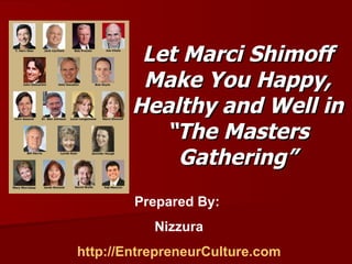 Let Marci Shimoff Make You Happy, Healthy and Well in “The Masters Gathering” Prepared By:  Nizzura http://EntrepreneurCulture.com 