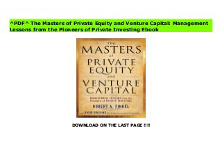 DOWNLOAD ON THE LAST PAGE !!!!
^PDF^ The Masters of Private Equity and Venture Capital: Management Lessons from the Pioneers of Private Investing books Ten Leading private investors share their secrets to maximum profitabilityIn The Masters of Private Equity and Venture Capital, the pioneers of the industry share the investing and management wisdom they have gained by investing in and transforming their portfolio companies.Based on original interviews conducted by the authors, this book is filled with colorful stories on the subjects that most matter to the high-level investor, such as selecting and working with management, pioneering new markets, adding value through operational improvements, applying private equity principles to non-profits, and much more.
^PDF^ The Masters of Private Equity and Venture Capital: Management
Lessons from the Pioneers of Private Investing Ebook
 