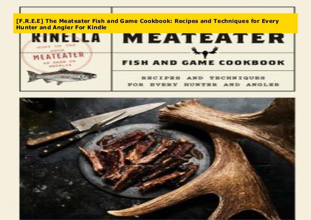 B O O K The Meateater Fish And Game Cookbook Recipes And Technique