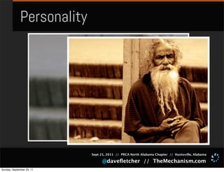 Personality




                            Sept 21, 2011 // PRCA North Alabama Chapter // Huntsville, Alabama

                                  @daveﬂetcher // TheMechanism.com
Sunday, September 25, 11
 