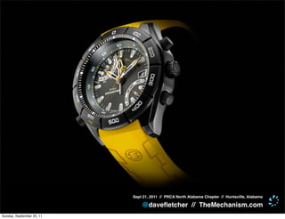 Sept 21, 2011 // PRCA North Alabama Chapter // Huntsville, Alabama

                               @daveﬂetcher // TheMechanism.com
Sunday, September 25, 11
 