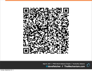 Sept 21, 2011 // PRCA North Alabama Chapter // Huntsville, Alabama

                               @daveﬂetcher // TheMechanism.com
Sunday, September 25, 11
 