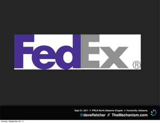 Sept 21, 2011 // PRCA North Alabama Chapter // Huntsville, Alabama

                               @daveﬂetcher // TheMechanism.com
Sunday, September 25, 11
 