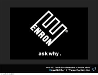 Sept 21, 2011 // PRCA North Alabama Chapter // Huntsville, Alabama

                               @daveﬂetcher // TheMechanism.com
Sunday, September 25, 11
 