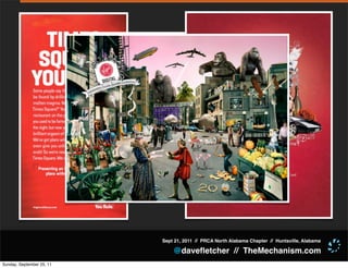 Sept 21, 2011 // PRCA North Alabama Chapter // Huntsville, Alabama

                               @daveﬂetcher // TheMechanism.com
Sunday, September 25, 11
 