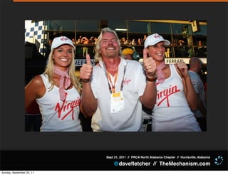 Sept 21, 2011 // PRCA North Alabama Chapter // Huntsville, Alabama

                               @daveﬂetcher // TheMechanism.com
Sunday, September 25, 11
 