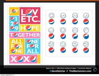 Sept 21, 2011 // PRCA North Alabama Chapter // Huntsville, Alabama

                               @daveﬂetcher // TheMechanism.com
Sunday, September 25, 11
 