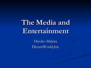 The Media and Entertainment Hiroko Makita DreamWorld,Inc 