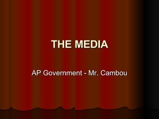 THE MEDIA AP Government - Mr. Cambou 