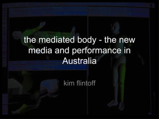 the mediated body - the new media and performance in Australia kim flintoff 