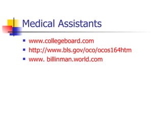 Medical Assistants www.collegeboard.com http://www.bls.gov/oco/ocos164htm www.  billinman.world.com 