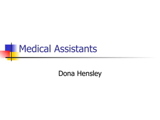Medical Assistants Dona Hensley 