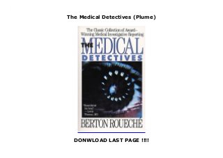 The Medical Detectives (Plume)
DONWLOAD LAST PAGE !!!!
The Medical Detectives (Plume)
 