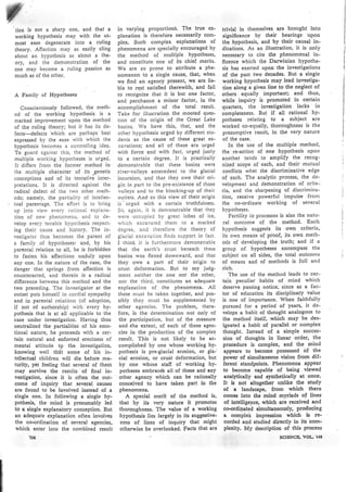 'tioa is not a sharP one, and that a
working hypothesis may with the ut'
most ease degenerate into a ruling
theory. Affection n¡ay as easily cling
about an hypothesis as about a the-
ory, and the demonstration of the
one may become a ruling Passion as
nruch as of the other.
A Family of Hypotheses
Cooscientiously followed, the meth-
od of the working hYpothesis is a
marked improvement upon the nrethod
of the ruling theory; but it has its de'
fects--defects Vhich are perhaps best
expressed by the ease with which the
hypothesis becomes a controlling idea'
To guard against this, the method of
multiple working hypotheses is urged.
It differs fronr the fornrer nrethod in
the multiple character of its ,genetic
conceptions aod of its tentative inter-
pretations. It is directed against the
radical defect of the two other nreth-
ods; namely, the partiality of intellec-
tual parentage. The eftort is to bring
up into view every rational explana-
tion of new phenomena, and to de-
velop every tenable hypothesís respect-
ing their cause and history. The in-
vestigator thus becomes the parent of
a family of hypotheses: and, by his
parental relation to all, he is forbidden
to fasten his affections uoduly upon
aoy ooe. In the nature of the case, the
danger that springs from affection is
counteracted, and therein is a radical
differenée betweeo this nrethod and the
two preceding. The investigator at the
outset puts himself in .cordial sympathy
and in parental relations (of adoption,
if not of authorship) with' every hy-
pothesis that is at all applicable to the
cajse under investigation. Having thus
neut¡alized the partialities of his emo-
tional nature, he proceeds with a cer-
tain natural and enforced erectness of
mental attitude tg the investigation,
knowing well thát some of his in-
tellectu¡l children will die before ma-
turity, yet feeling that several of them
may survive the results of final in-
vestigation, since it is .often the out-
corne of inquiry that several. causes
arc fouod to be involved instead of a
single one. In following a aingle hy-
pothesis, the mind is presumably led
to a single explanatory conception. But
aa adequate explanation often involves
the co-ordination of several agencies,
which enter into the combined result
756
in varying proportionS. The true ex'
ptanation is therefore necessarily com-
plex. Such complex explanations of
phenomena are specially encouraged by
the method of ntultiple hypotheses'
and constitute one of its chief merits.
We are so Prone to attribute a Phe'
nornenon to a single cause, that, when
we find an Bgency Present' we are lia-
ble to rest satisfied therewith, and fail
to r""ogni"" that it is but one factor,
and perchance a minor factor, in the
accomplishment of the total result.
Take for illustration the nlooted ques'
tion of the origin of the Creat I¡ke
basins. We have this, that, and the
other hypothesis urged by different stu'
dents as the cause of these great ex'
cavations; and all of these are urged
with force and with fact, urged justly
to a certain degree. It is practically
denronstrable that these basins were
river-valleys antecedent to the glacial
incursion, and that they owe their ori-
gin in part to the pre-existence of those
valleys and to the blocking-up of their
outlets. And so this view of their origin
is' urged with a certain truthfulness.
So, again, it is denronstrable that lhey
were occupied by great lobes of ice,
which excavated thenr to a nrarked
degree, and therefore the theorY of
glacial excavation finds support in fact,
I think it is furthernrore demonstrable
that the earth's crust beneath these
basins was flexed downward, and that
they owe a part of their origin to
crust deformation. But to mY judg-
ment neither the one nor the other,
nor the thir<J, constitutes an adequate
explanation of the phenonrena. All
these nrust be taken together, and pos-
sibly they nrust be supplenrented by
other agcncies. The problem, there-
fore, is the determination not only of
the pnrticipation, but of the measure
and 'the extent, of cach of these agen-
cies in the production of the complex
result. This is not. likely to be ac-
complished by one whose working hy-
pothesis is pre-glacial erosion, or gla-'
cial erosion, or cruit deformation, but
by one whose staff of iworking hY-
potheses embraces all of these and auy
other agency which can be rationally
conceived to have taken part i¡ the
phenomena.
A special merit of the rnethod is'
that by its very nature it Promotes
thoroughness. The value of a working
hypothesis lies largely in its suggestive-
ness of lines of inquiry that might
otherwise be overlooked. Facts that are
trivial in themselves are brought into
significance by their bearings upon
the hypothesis, and by their causal in-
dications. As an illustration, it is only
necessary to cite the phenomenal in-
fluence which the Darwinian hypothe-
sis has exerted upon the investigations
of the past two decades. But a single
working hypothesis may lead investiga-
tion along a givcn line to the neglect of
others equallY imPortant; and thus,
while inquiry is promoted in certain
quarters, the iovestigation lacks in
completeness. But if all rational hy-
potheses relating to a subject. are
worked co-equally, thoroughness is the
presuntptive result, in the very nature
of the case.
In the use of the multiPle method,
the re-action of one hypothesis upon
another tends to amplify the recog-
nized scope of each, and their mutual
conflicts whet the discrimisative edge
of each. The analytic process' the de'
velopntent and demonstration of crite-
ria, and the sharpening of discrimina-
tion, receive powerful impulse fronr
the co-ordinate working of several
hypotheses.
Fertility in processes is also the natu-
ral outcome of the method. Each
hypothesis suggests its own cr¡teria,
its own means of proof, its own meth-
ods of developing the truth; and if a
group of hYpotheses encomPass the
subject on all sides, the total outcon'te
of means and of methods is full and
rich.
The use of the method leads to cer-
taio peculiar habits of mind which
deservc passing notice, since as a fac-
tor of education its disciplinary value
is one of importance. When faithfully
pursued for a period of Years, ¡t de-
velops a habit of thought analogous to
the method itself,.wbich may be des-
ignated a habit of paratlel or complex
thought. Iqstead of a simple succes-
sion of thoughts in linear order,. the
procedure is complex, and the mind
appears to become posiessed of the
power of si¡nultaneous vision from dif-
ferent standpoints. Phenomena appear
to become capable of being. viewed
analytically aud cynthetically at once.
It is not altogether unlike the etudy
of a 'landscape, from which there
comes into üc mind myriads of lines
of intelligencg which are re¡¡ived and
co-ordi¡ated simultsneor¡sly, producing
a complei lmpression which ¡s re-
corded and studied direcüy in lts com-
plcxity. My description of this Process
.:... . SC¡ENCE, VOL f¿|8
 